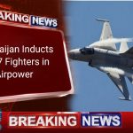 Azerbaijan Inducts JF-17 Fighters