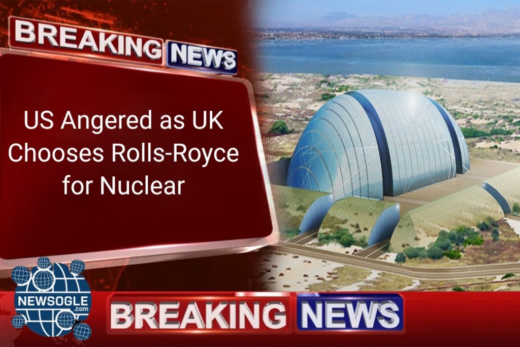 US Angered as UK Chooses Rolls-Royce for Nuclear