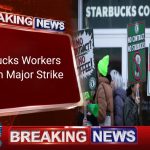 Starbucks Workers Launch Major Strike