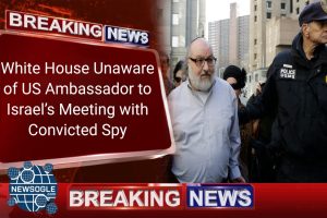 White House Unaware of US Ambassador to Israel’s Meeting with Convicted Spy